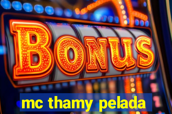 mc thamy pelada